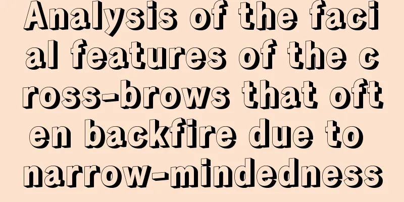 Analysis of the facial features of the cross-brows that often backfire due to narrow-mindedness