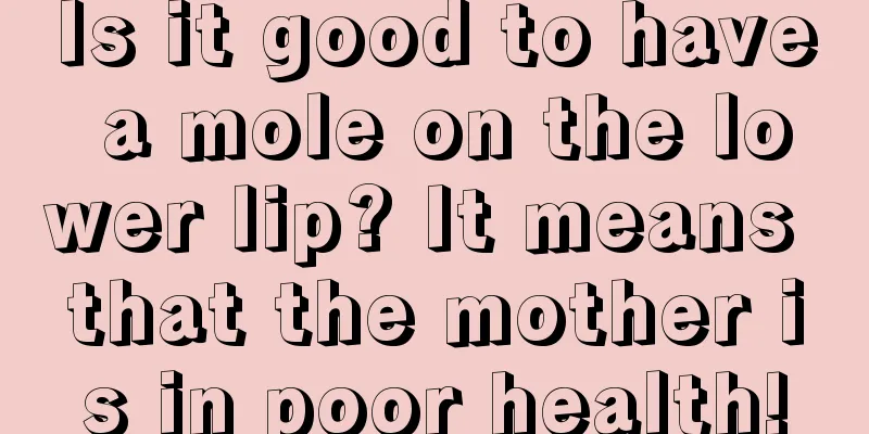 Is it good to have a mole on the lower lip? It means that the mother is in poor health!