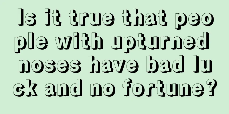 Is it true that people with upturned noses have bad luck and no fortune?