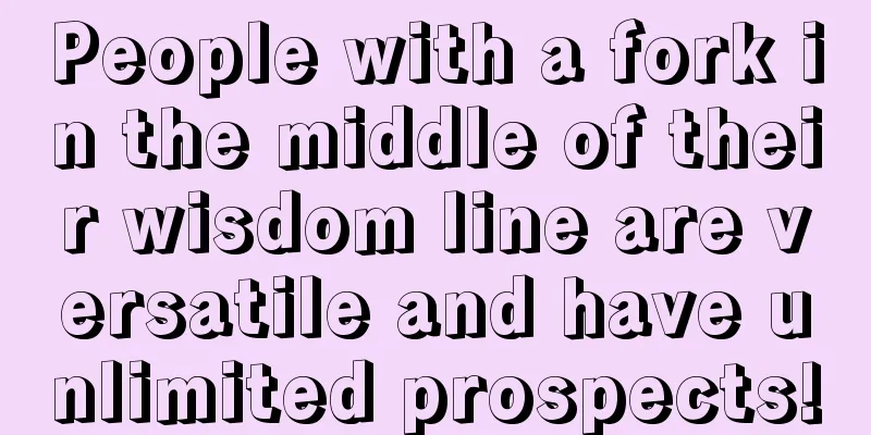 People with a fork in the middle of their wisdom line are versatile and have unlimited prospects!