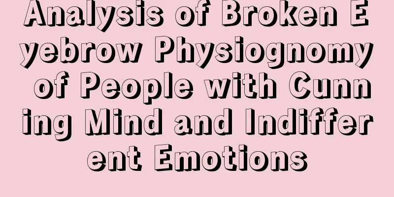 Analysis of Broken Eyebrow Physiognomy of People with Cunning Mind and Indifferent Emotions
