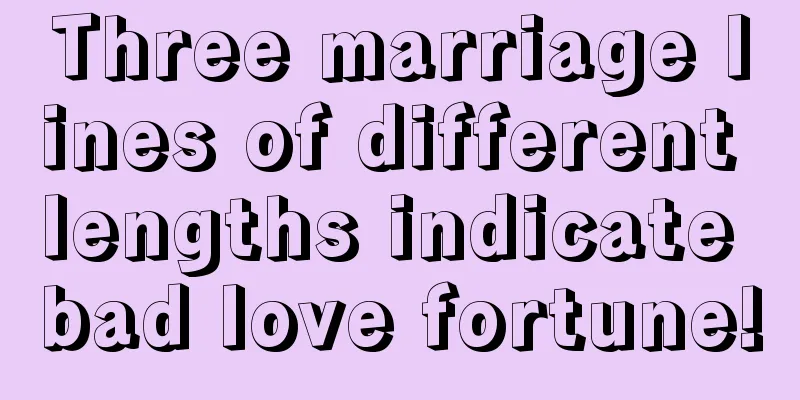 Three marriage lines of different lengths indicate bad love fortune!
