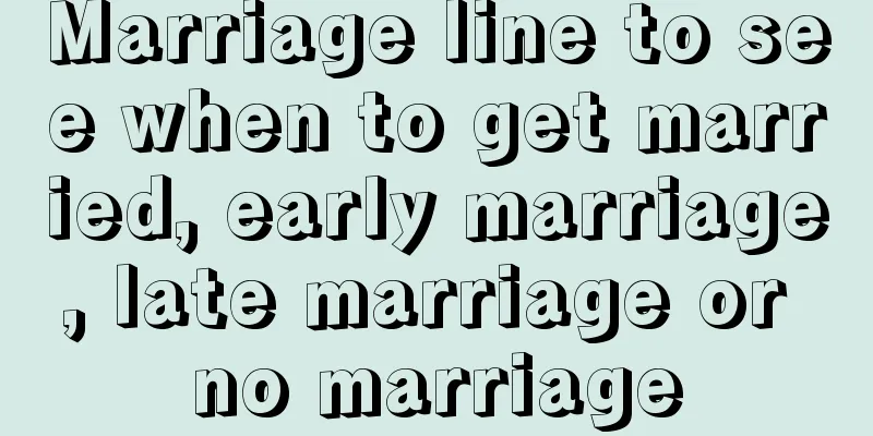 Marriage line to see when to get married, early marriage, late marriage or no marriage