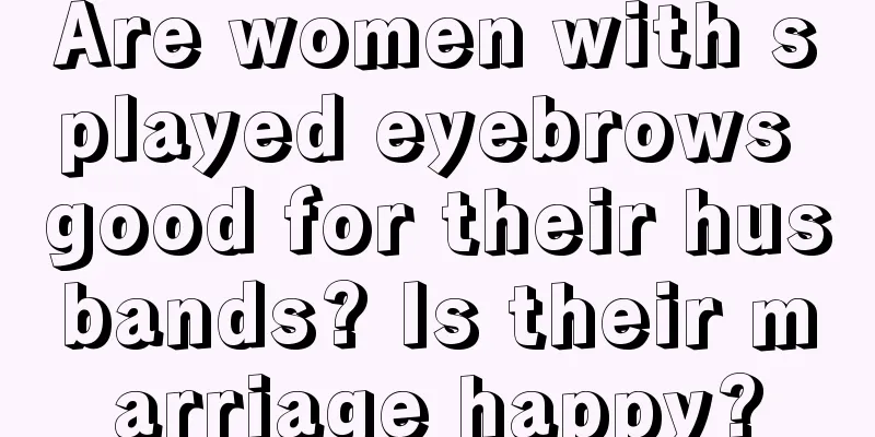 Are women with splayed eyebrows good for their husbands? Is their marriage happy?