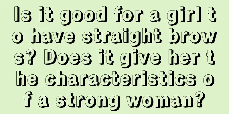 Is it good for a girl to have straight brows? Does it give her the characteristics of a strong woman?