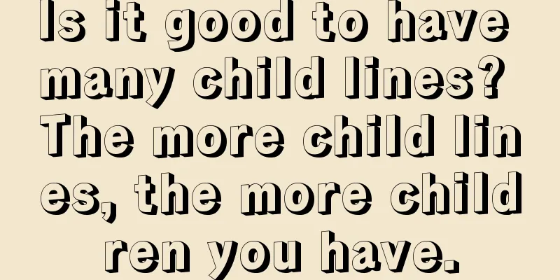 Is it good to have many child lines? The more child lines, the more children you have.