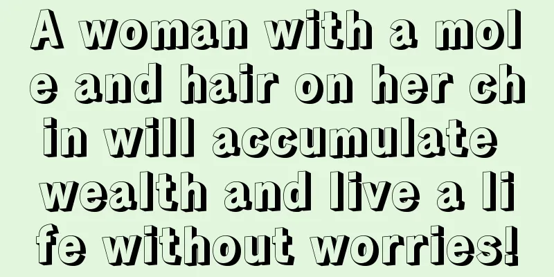 A woman with a mole and hair on her chin will accumulate wealth and live a life without worries!