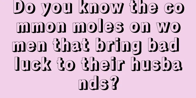 Do you know the common moles on women that bring bad luck to their husbands?