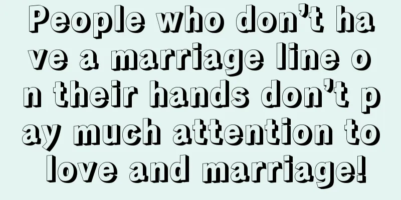 People who don’t have a marriage line on their hands don’t pay much attention to love and marriage!