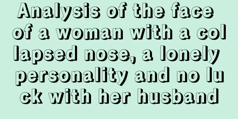 Analysis of the face of a woman with a collapsed nose, a lonely personality and no luck with her husband