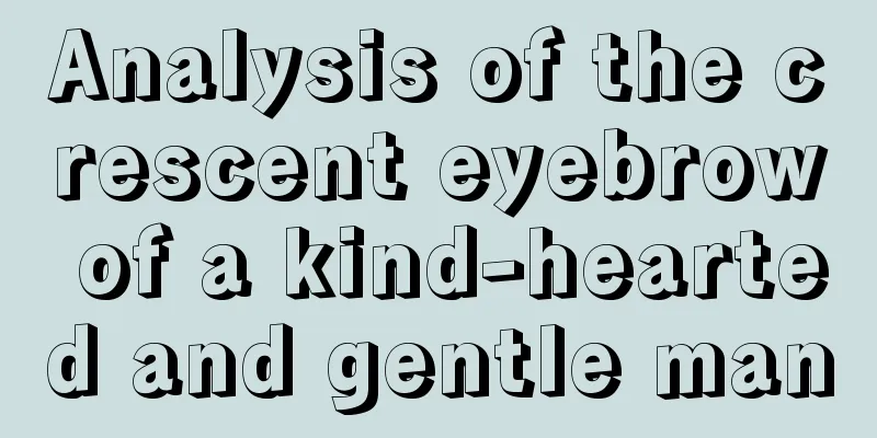 Analysis of the crescent eyebrow of a kind-hearted and gentle man