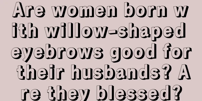 Are women born with willow-shaped eyebrows good for their husbands? Are they blessed?