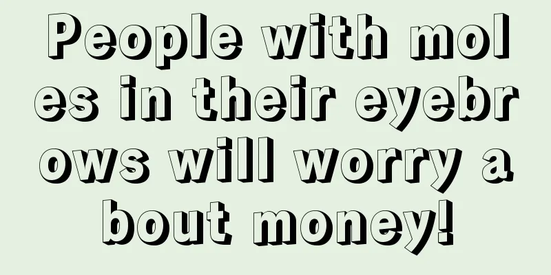 People with moles in their eyebrows will worry about money!