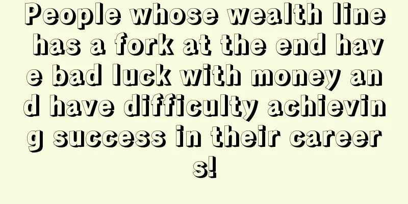 People whose wealth line has a fork at the end have bad luck with money and have difficulty achieving success in their careers!