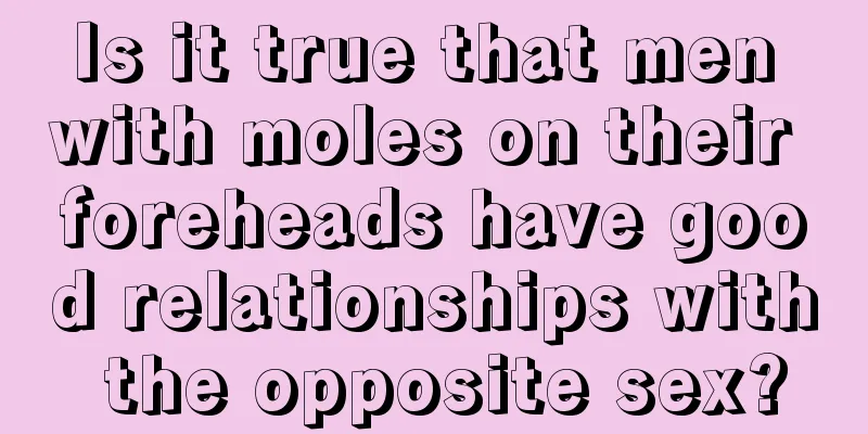 Is it true that men with moles on their foreheads have good relationships with the opposite sex?