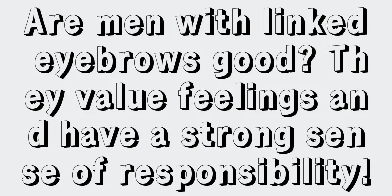 Are men with linked eyebrows good? They value feelings and have a strong sense of responsibility!