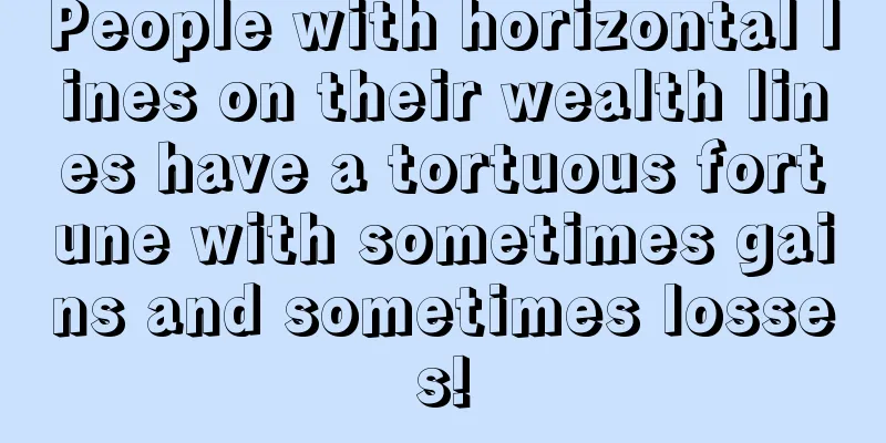 People with horizontal lines on their wealth lines have a tortuous fortune with sometimes gains and sometimes losses!
