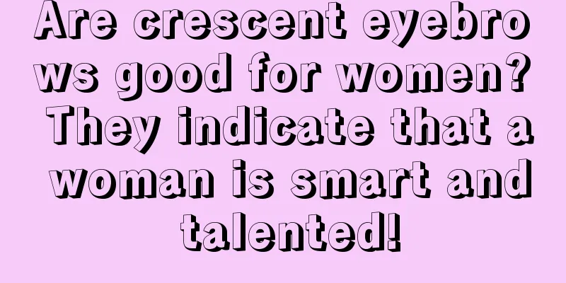 Are crescent eyebrows good for women? They indicate that a woman is smart and talented!