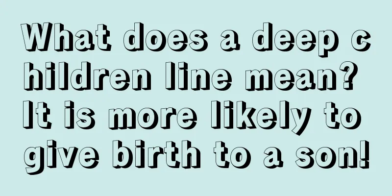 What does a deep children line mean? It is more likely to give birth to a son!