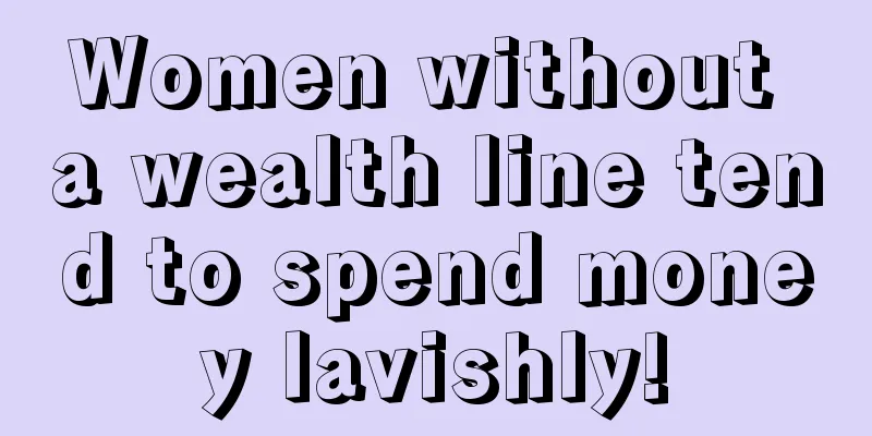 Women without a wealth line tend to spend money lavishly!
