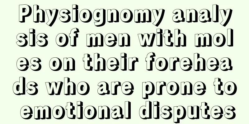 Physiognomy analysis of men with moles on their foreheads who are prone to emotional disputes