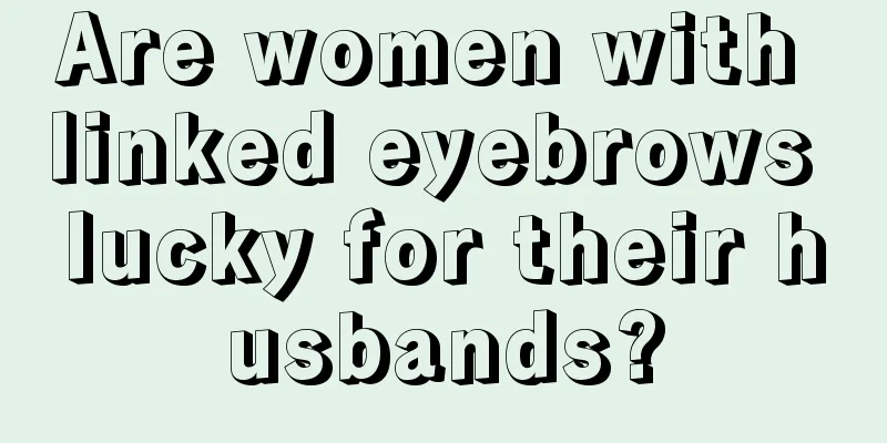 Are women with linked eyebrows lucky for their husbands?