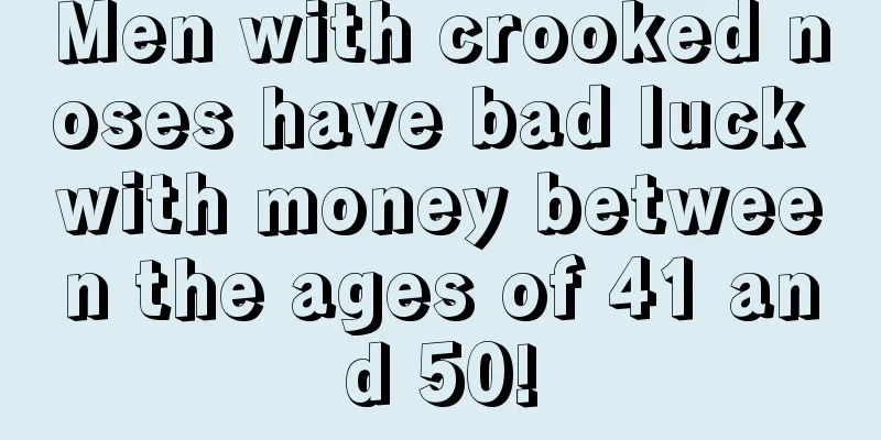 Men with crooked noses have bad luck with money between the ages of 41 and 50!