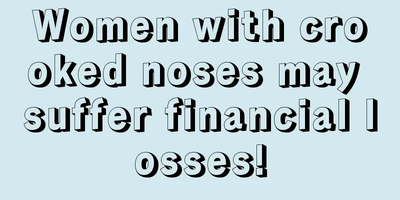 Women with crooked noses may suffer financial losses!