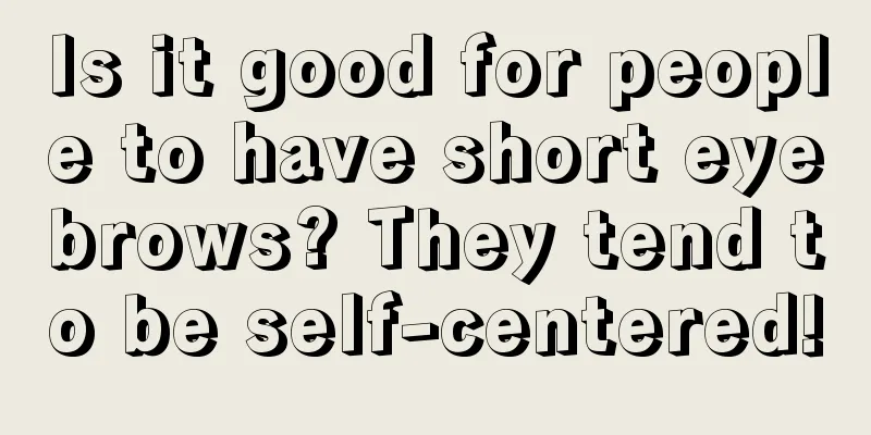 Is it good for people to have short eyebrows? They tend to be self-centered!
