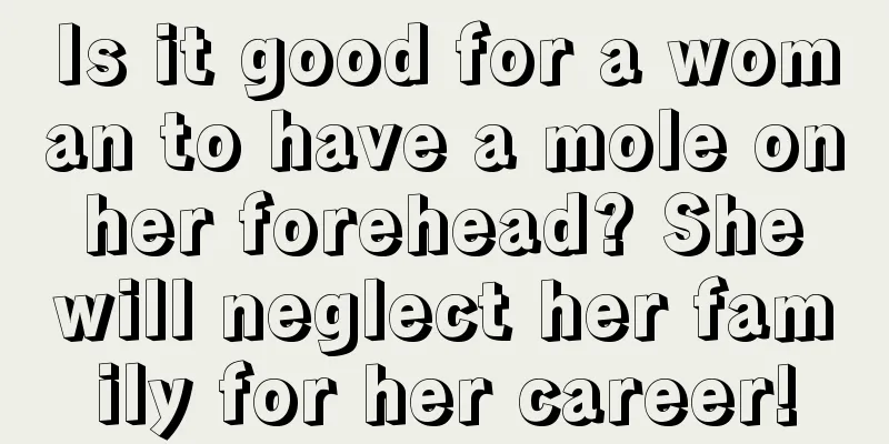 Is it good for a woman to have a mole on her forehead? She will neglect her family for her career!