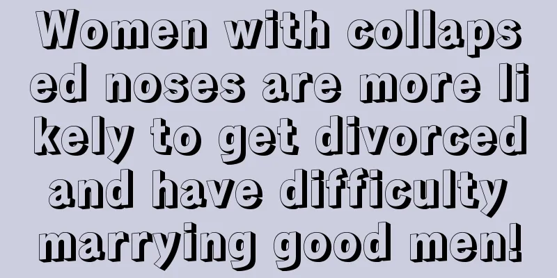 Women with collapsed noses are more likely to get divorced and have difficulty marrying good men!