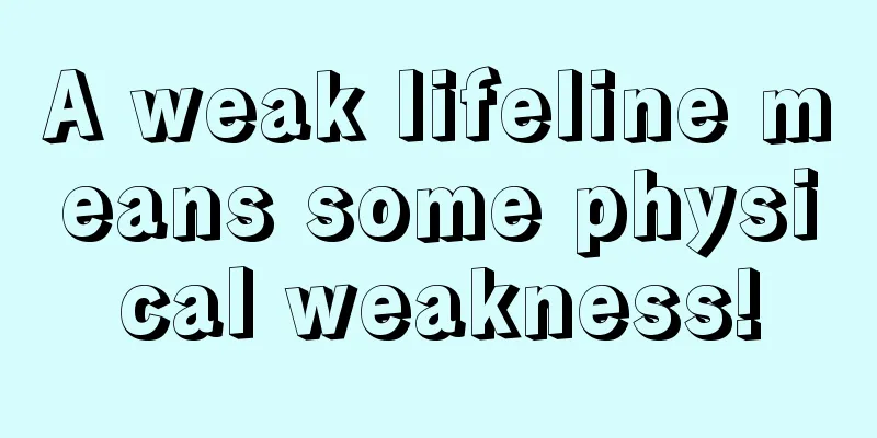 A weak lifeline means some physical weakness!