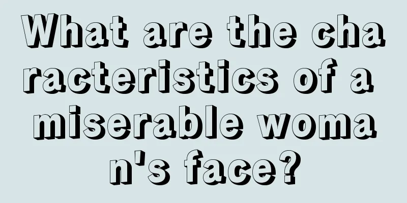 What are the characteristics of a miserable woman's face?