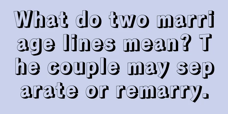 What do two marriage lines mean? The couple may separate or remarry.