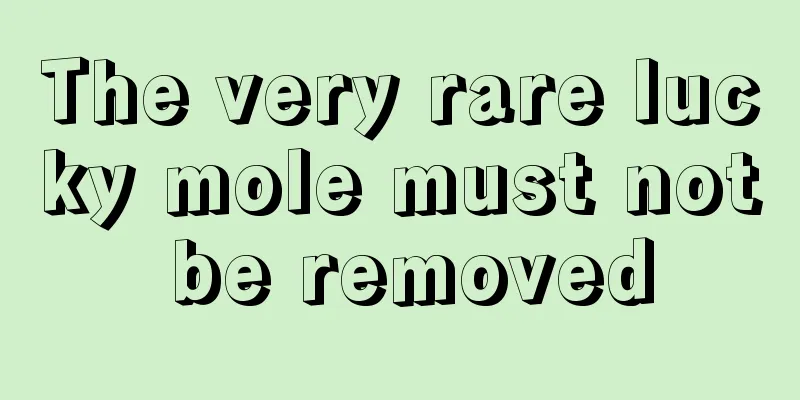 The very rare lucky mole must not be removed