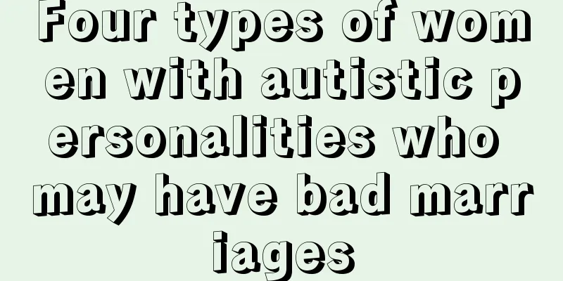 Four types of women with autistic personalities who may have bad marriages