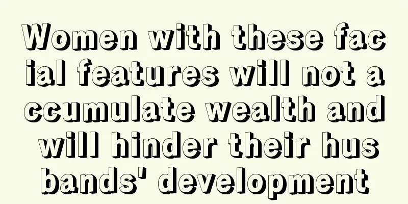 Women with these facial features will not accumulate wealth and will hinder their husbands' development