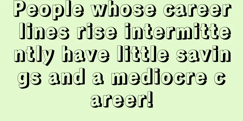 People whose career lines rise intermittently have little savings and a mediocre career!