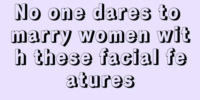 No one dares to marry women with these facial features