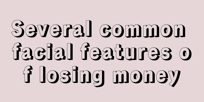 Several common facial features of losing money