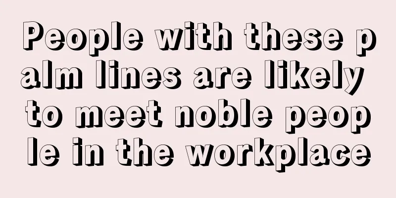 People with these palm lines are likely to meet noble people in the workplace