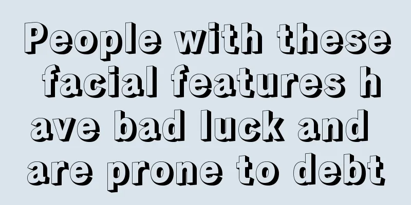 People with these facial features have bad luck and are prone to debt
