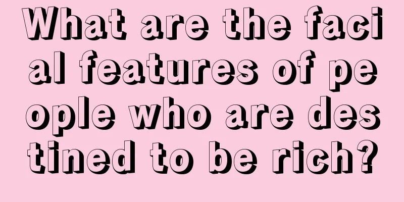 What are the facial features of people who are destined to be rich?