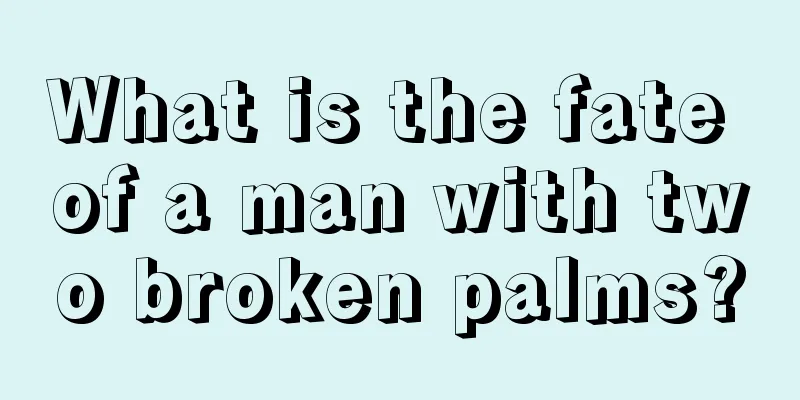 What is the fate of a man with two broken palms?