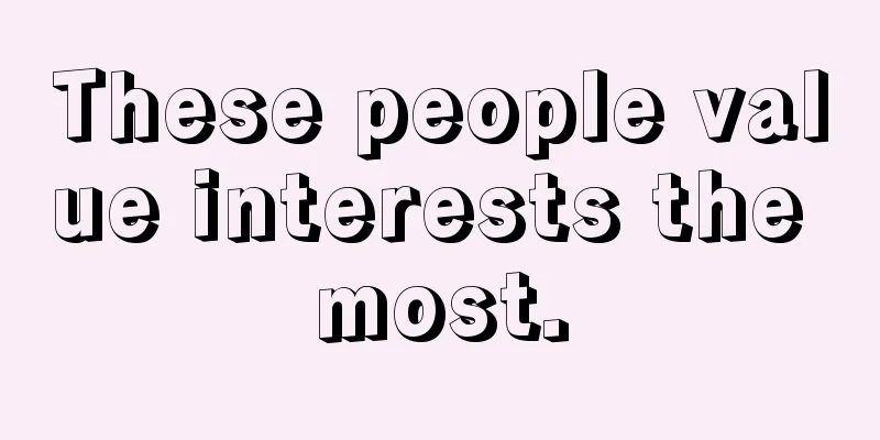 These people value interests the most.