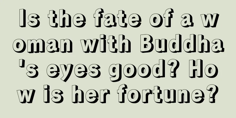 Is the fate of a woman with Buddha's eyes good? How is her fortune?