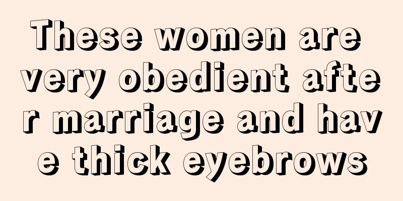 These women are very obedient after marriage and have thick eyebrows