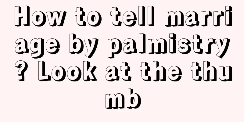 How to tell marriage by palmistry? Look at the thumb