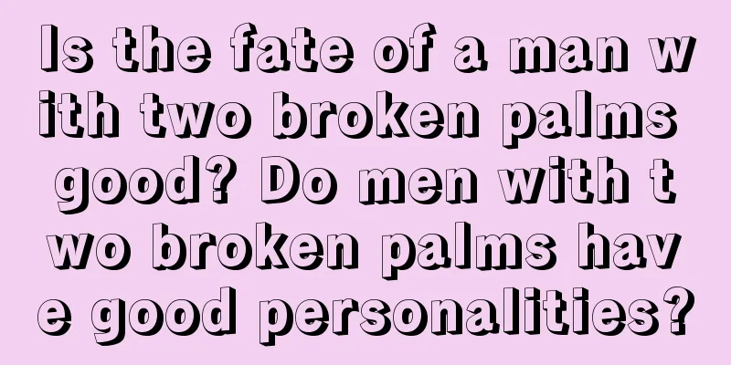 Is the fate of a man with two broken palms good? Do men with two broken palms have good personalities?