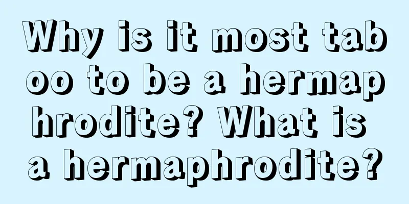 Why is it most taboo to be a hermaphrodite? What is a hermaphrodite?